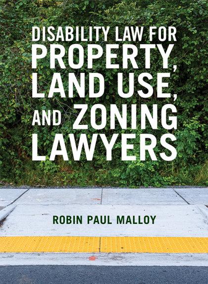 Disability Law for Property, Land Use, and Zoning Lawyers - Robin Paul Malloy