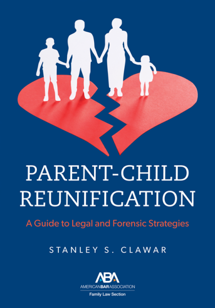 Parent-Child Reunification: A Guide to Legal and Forensic Strategies - Stanley S Clawar