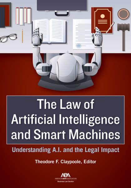Law of Artificial Intelligence and Smart Machines: Understanding A.I. and the Legal Impact - Theodore Franklin Claypoole