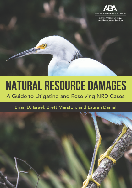 Natural Resource Damages: A Guide to Litigating and Resolving NRD Cases - Brian Israel