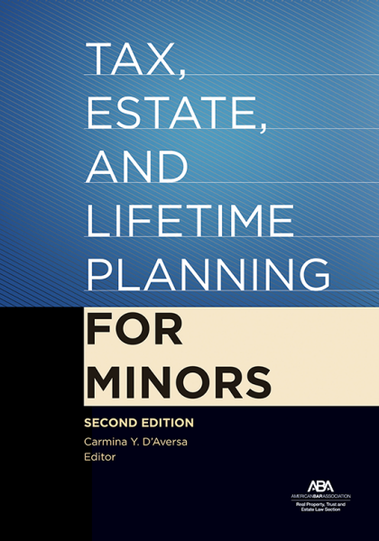 Tax, Estate, and Lifetime Planning for Minors - 2nd Edition - Carmina Y D'Aversa