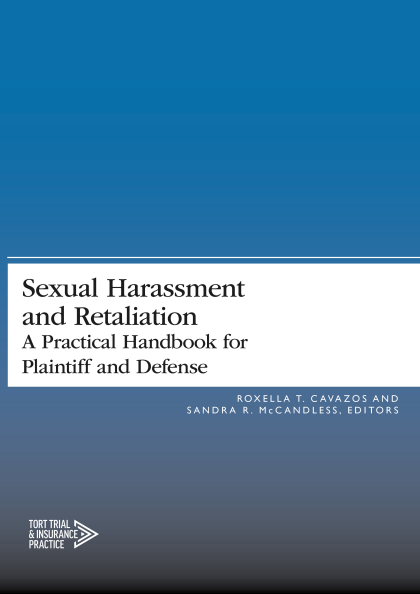 Sexual Harassment and Retaliation: A Practical Guide for Plaintiff and Defense - Roxella T Cavazos