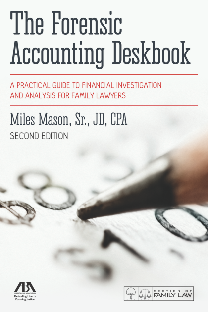 The Forensic Accounting Deskbook: A Practical Guide to Financial Investigation and Analysis for Family Lawyers - 2nd Edition - Miles Mason Sr
