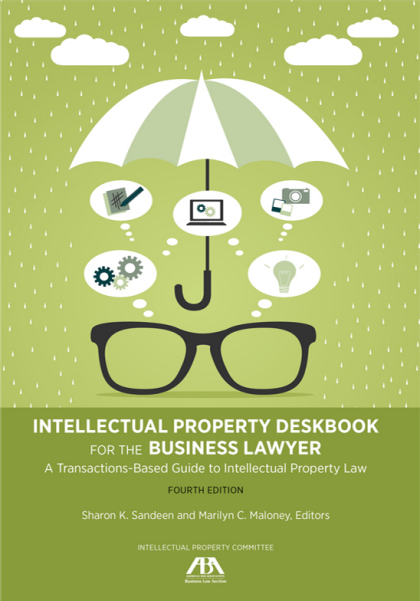 Intellectual Property Deskbook for the Business Lawyer: A Transactions-Based Guide to Intellectual Property Law - 4th Edition - Marilyn C Maloney