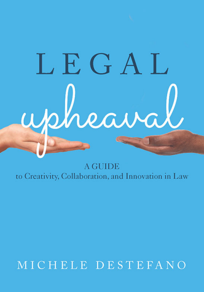 Legal Upheaval: A Guide to Creativity, Collaboration, and Innovation in Law - Michele DeStefano