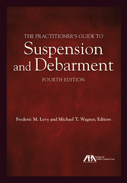 The Practitioner's Guide to Suspension and Debarment - 4th Edition - Frederic Mark Levy