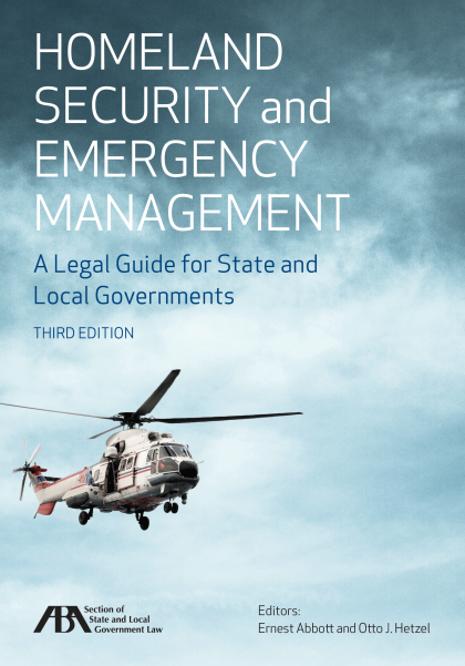 Homeland Security and Emergency Management: A Legal Guide for State and Local Governments - 3rd Edition - Ernest B Abbott