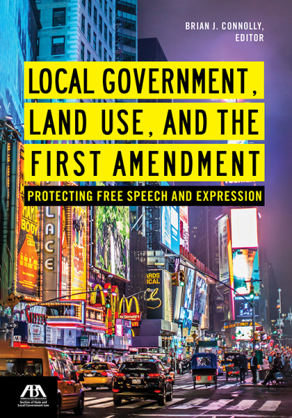 Local Government, Land Use, and the First Amendment: Protecting Free Speech and Expression - Brian J Connolly