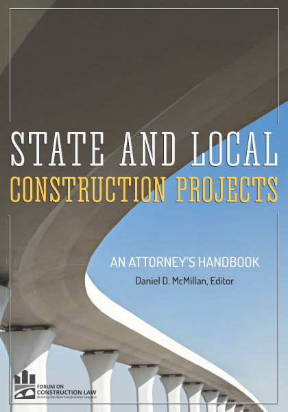 State and Local Construction Projects: An Attorney's Handbook - Daniel D McMillan
