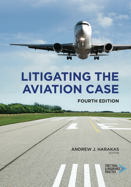 Litigating the Aviation Case - 4th Edition - Andrew John Harakas