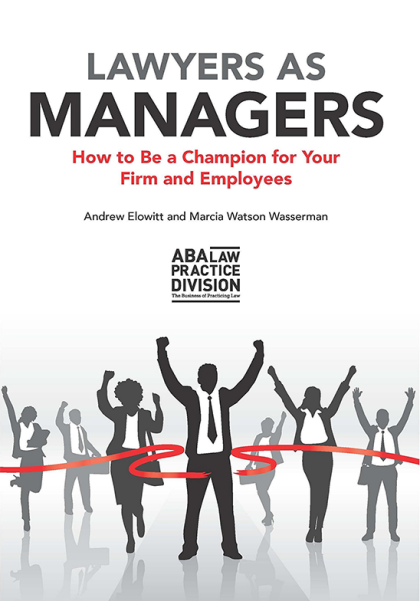 Lawyers as Managers: How to Be a Champion for Your Firm and Employees - Andrew N Elowitt