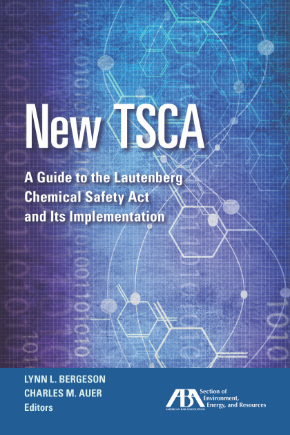 New TSCA: A Guide to the Lautenberg Chemical Safety Act and Its Implementation - Lynn L. Bergeson
