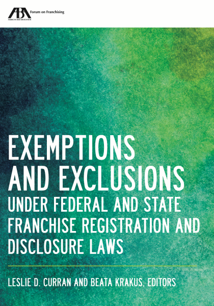 Exemptions and Exclusions under Federal and State Franchise Registration and Disclosure Laws - Leslie Dawn Curran
