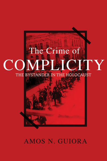The Crime of Complicity: the Bystander in the Holocaust - Amos Guiora