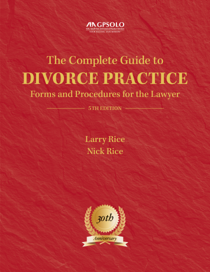 The Complete Guide to Divorce Practice: Forms and Procedures for the Lawyer - 5th Edition - Larry Rice