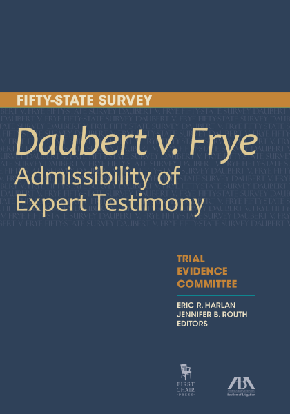 Fifty-State Survey: Daubert v. Frye-Admissibility of Expert Testimony - Eric R Harlan