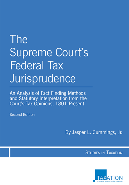 The Supreme Court's Federal Tax Jurisprudence - 2nd Edition - Jasper L Cummings Jr