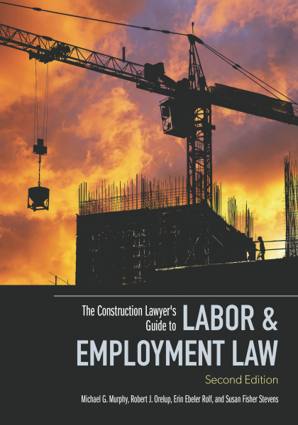 The Construction Lawyer's Guide to Labor & Employment Law - 2nd Edition - Susan Fisher Stevens