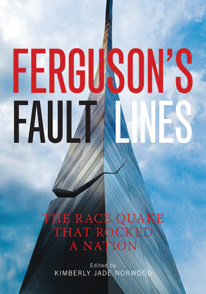 Ferguson's Fault Lines: The Race Quake That Rocked A Nation - Kimberly Jade Norwood