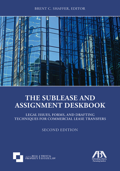 The Sublease and Assignment Deskbook: Legal Issues, Forms, and Drafting Techniques for Commercial Lease Transfers - 2nd Edition -