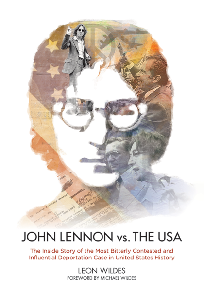 John Lennon vs. The U.S.A. - The Inside Story of the Most Bitterly Contested and Influential Deportation Case in United States History - Leon Wildes