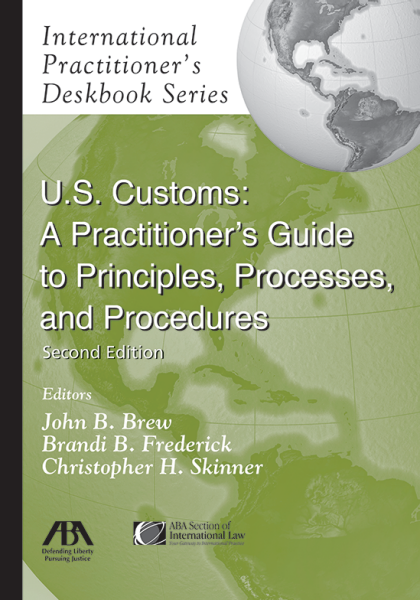 U.S. Customs: A Practitioner's Guide to Principles, Process, and Procedures - 2nd Edition - John Bowers Brew