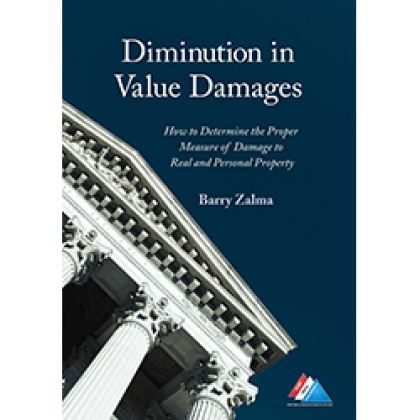 Diminution in Value Damages: How to Determine the Proper Measure of Damage to Real and Personal Property - Barry Zalma