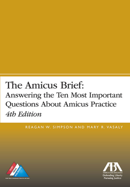 The Amicus Brief: Answering the Ten Most Important Questions About Amicus Practice - 4th Edition - Reagan William Simpson