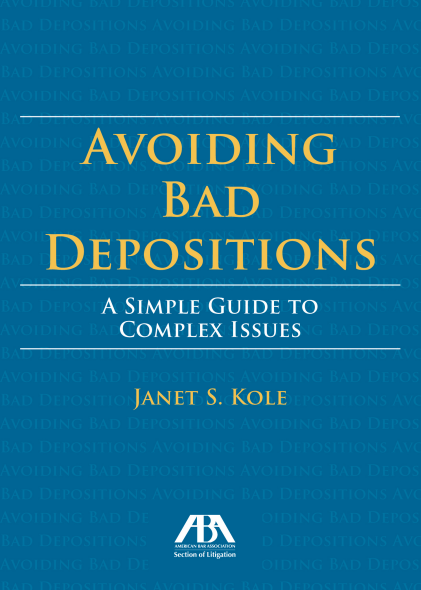Avoiding Bad Depositions: A Simple Guide to Complex Issues - Janet S Kole