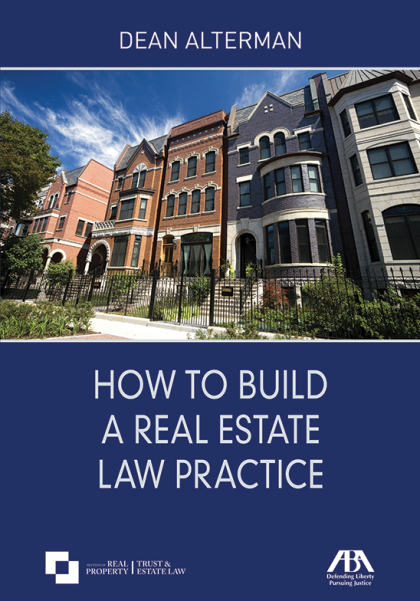 How to Build a Real Estate Law Practice - Dean N Alterman