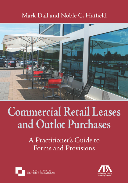 Commercial Retail Leases and Outlot Purchases: A Practitioner's Guide to Forms and Provisions - Mark E Dall