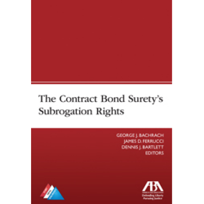The Contract Bond Surety's Subrogation Rights - George J Bachrach
