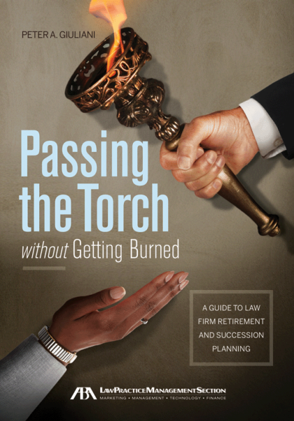 Passing the Torch Without Getting Burned - Peter A Giuliani