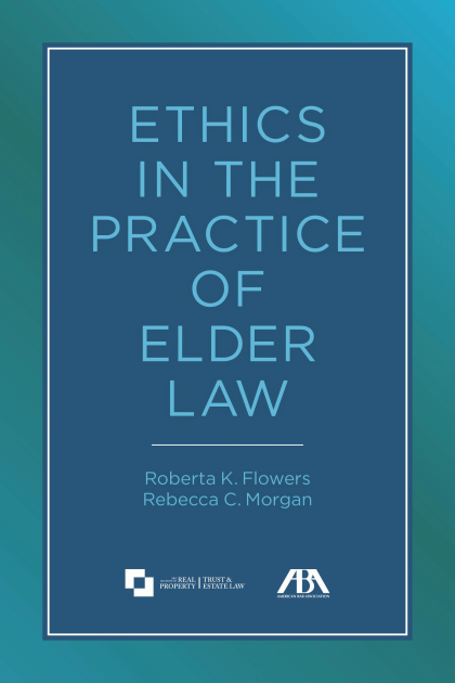 Ethics in the Practice of Elder Law - Roberta K Flowers