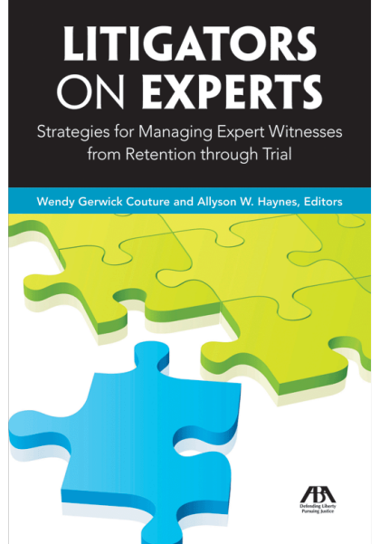 Litigators on Experts: Strategies for Managing Expert Witnesses from Retention through Trial - Wendy Gerwick Couture