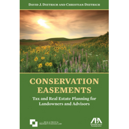 Conservation Easements: Tax and Real Estate Planning for Landowners and Advisors - David J Dietrich