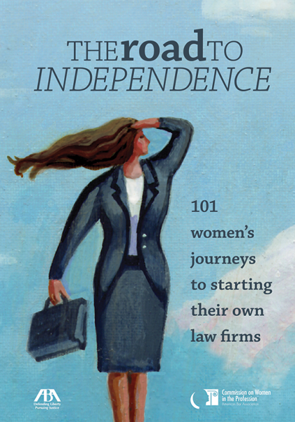 The Road to Independence: 101 Women's Journeys to Starting Their Own Law Firms
