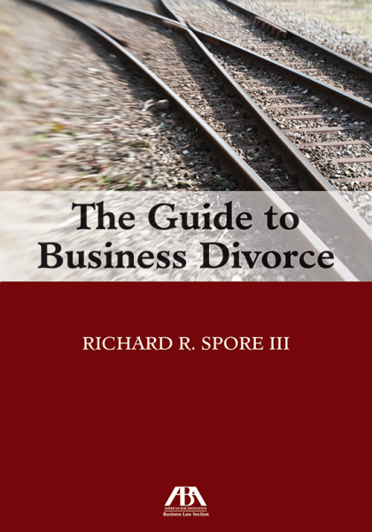 The Guide to Business Divorce - Richard R Spore III