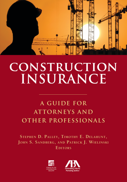 Construction Insurance: A Guide for Attorneys and Other Professionals - Stephen Palley