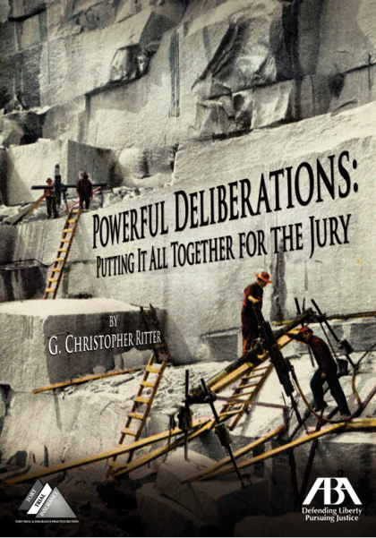 Powerful Deliberations: Putting It All Together for the Jury - G Christopher Ritter