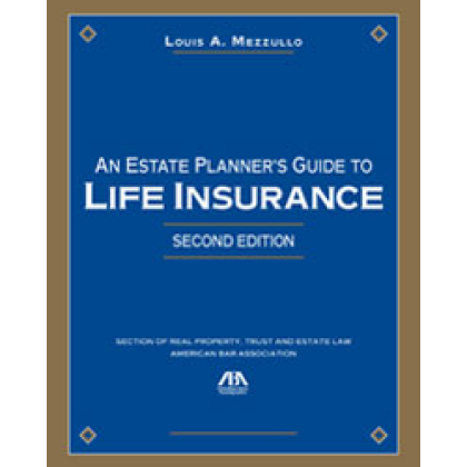 An Estate Planner's Guide to Life Insurance - 2nd Edition - Louis A Mezzullo