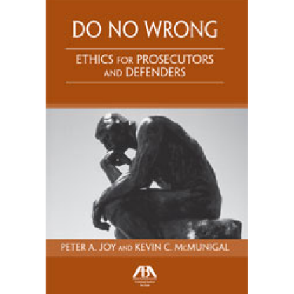 Do No Wrong: Ethics for Prosecutors and Defenders - Peter A Joy