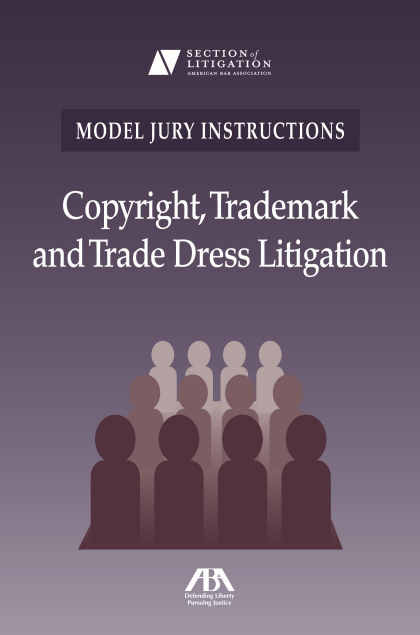 Model Jury Instructions: Copyright, Trademark and Trade Dress Litigation - Todd S Holbrook