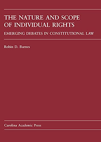 The Nature and Scope of Indivdual Rights: Emerging Debates in Constitutional Law - Robin D. Barnes
