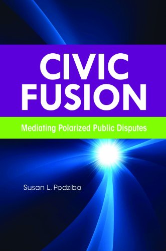 Civic Fusion: Mediating Polarized Public Disputes -  Susan L Podziba
