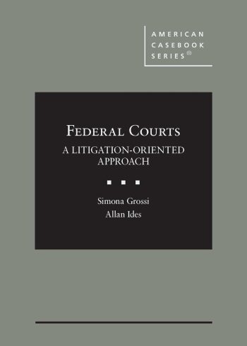 Federal Courts: A Litigation-Oriented Approach  - Grossi & Ides