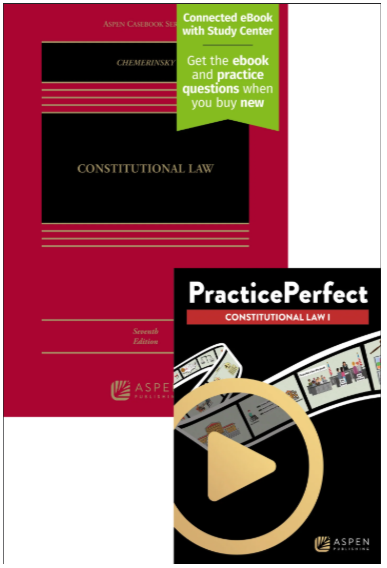 Constitutional Law Seventh Edition and PracticePerfect: Constitutional Law I - Chemerinsky