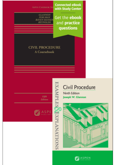 Civil Procedure: A Coursebook Fifth Edition and Examples & Explanations for Civil Procedure Ninth Edition - Glannon