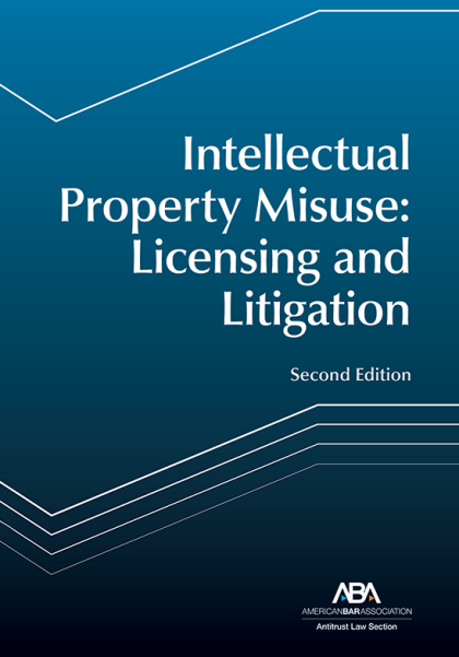 Intellectual Property Misuse: Licensing and Litigation - 2nd Edition
