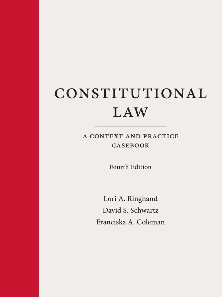Constitutional Law A Context and Practice Casebook - Fourth Edition -  Lori A. Ringhand